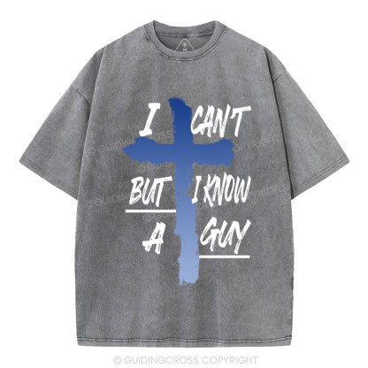 I Can't But I Know A Guy Christian Washed T-Shirt
