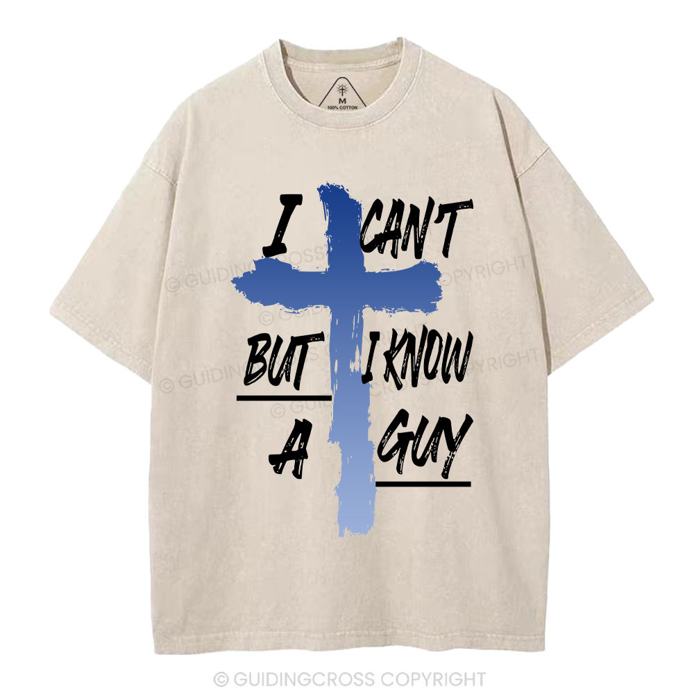 I Can't But I Know A Guy Christian Washed T-Shirt