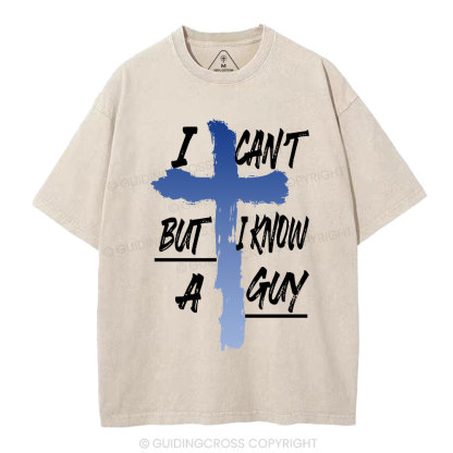 I Can't But I Know A Guy Christian Washed T-Shirt