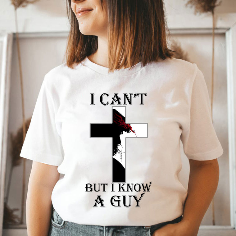 I Can't But I Know A Guy Jesus Christian T-Shirt