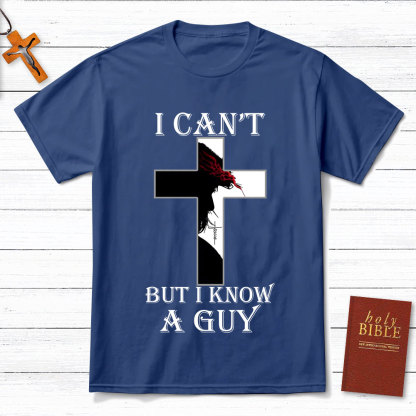 I Can't But I Know A Guy Jesus Christian T-Shirt
