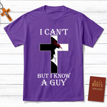 I Can't But I Know A Guy Jesus Christian T-Shirt
