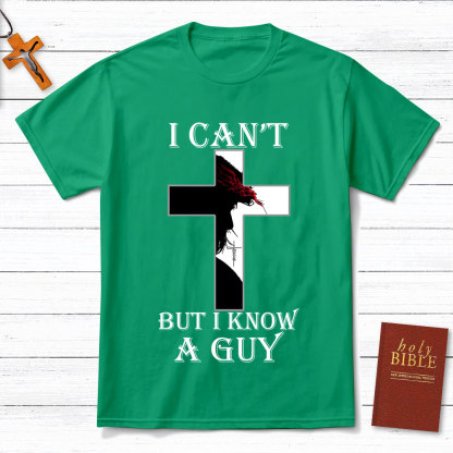 I Can't But I Know A Guy Jesus Christian T-Shirt
