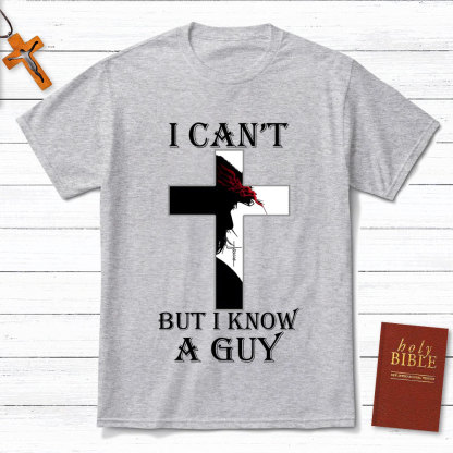I Can't But I Know A Guy Jesus Christian T-Shirt