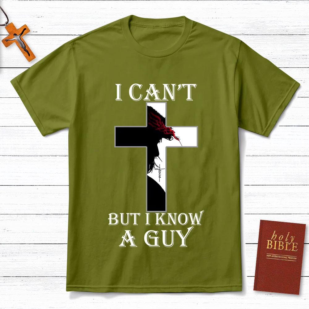 I Can't But I Know A Guy Jesus Christian T-Shirt