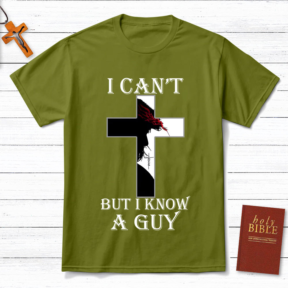 I Can't But I Know A Guy Jesus Christian T-Shirt