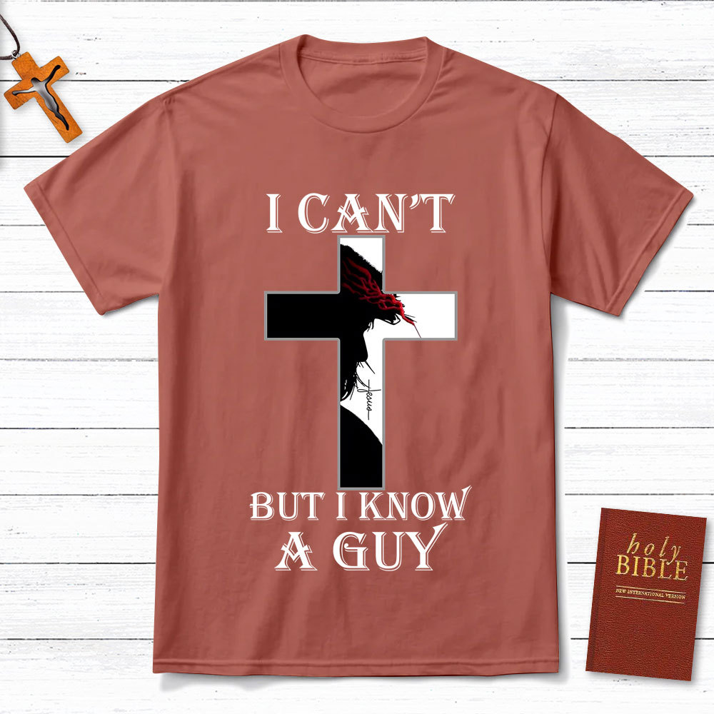 I Can't But I Know A Guy Jesus Christian T-Shirt