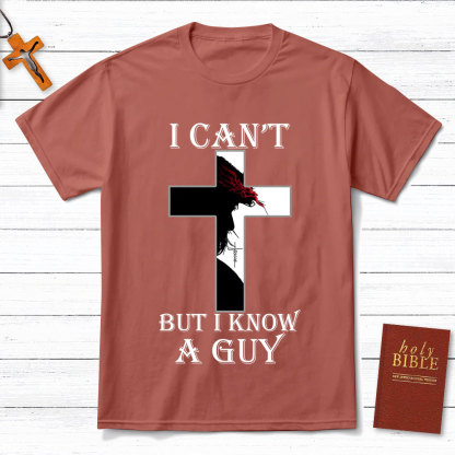 I Can't But I Know A Guy Jesus Christian T-Shirt