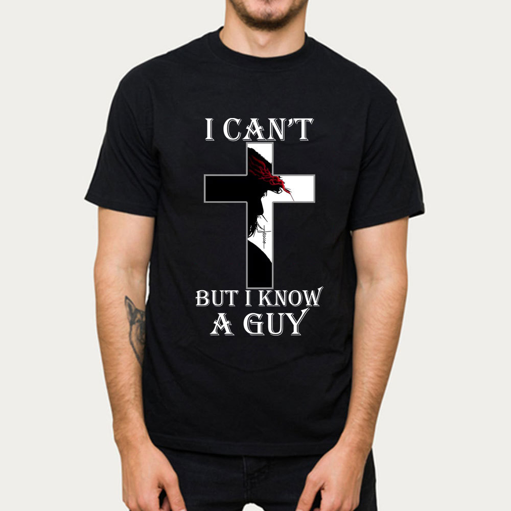 I Can't But I Know A Guy Jesus Christian T-Shirt