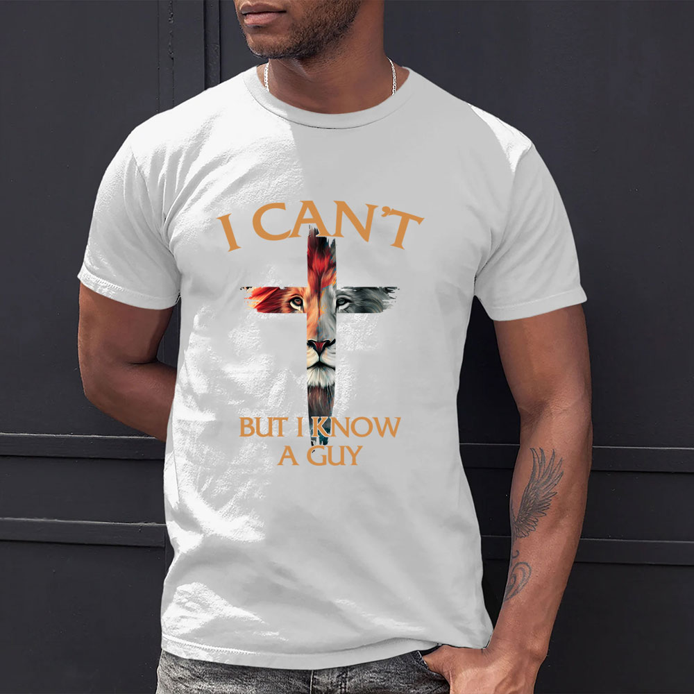 I Can't But I Know A Guy Lion Christian T-Shirt