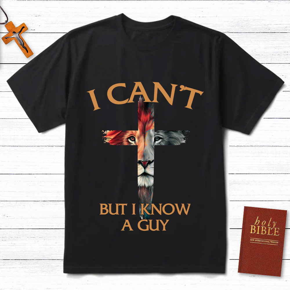 I Can't But I Know A Guy Lion Christian T-Shirt