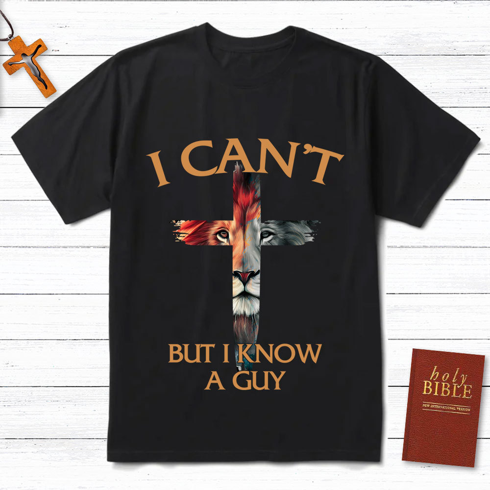 I Can't But I Know A Guy Lion Christian T-Shirt