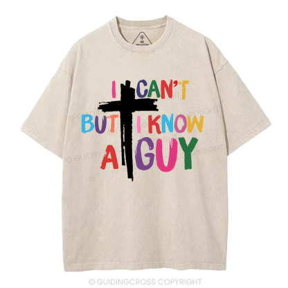 I Can't But I Know A guy  Christian Washed T-Shirt