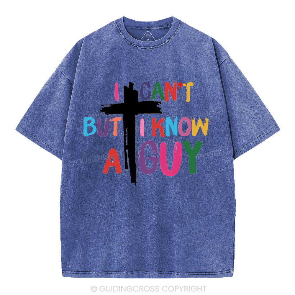 I Can't But I Know A guy  Christian Washed T-Shirt