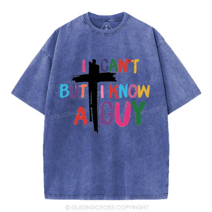 I Can't But I Know A guy  Christian Washed T-Shirt