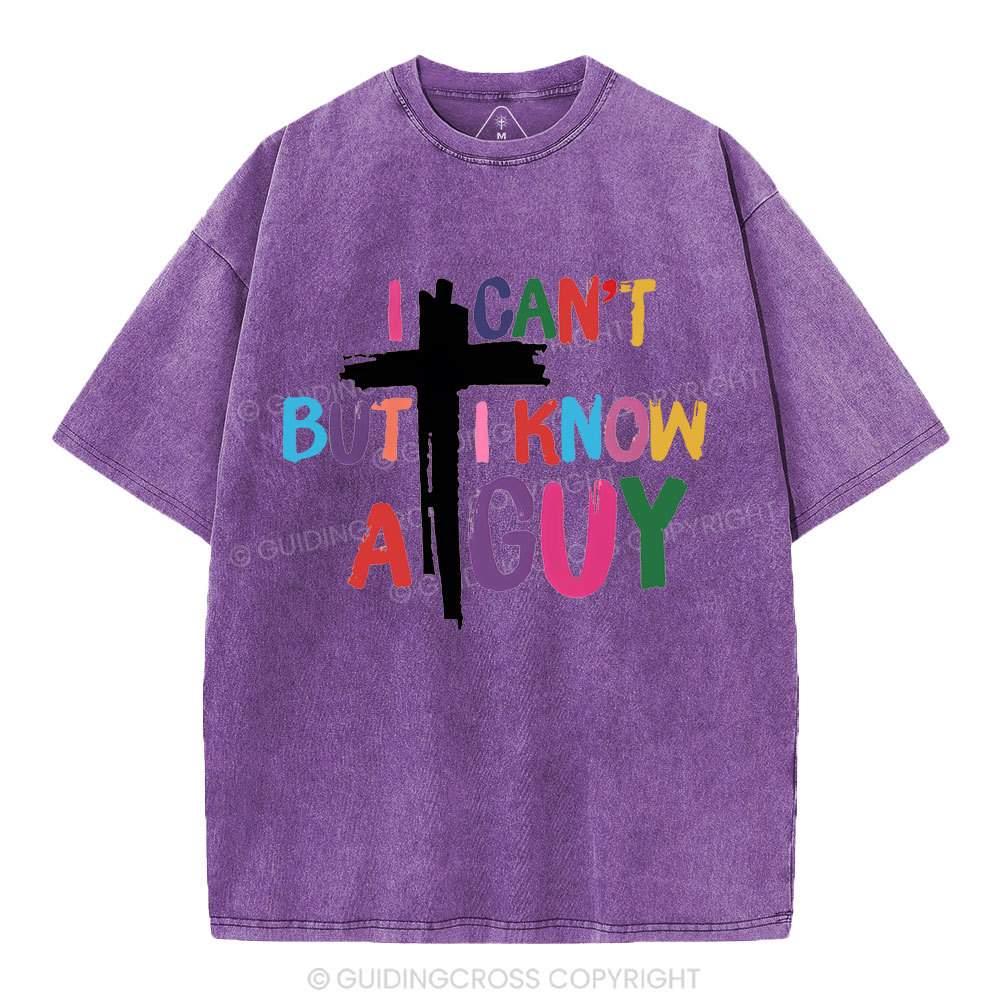 I Can't But I Know A guy  Christian Washed T-Shirt
