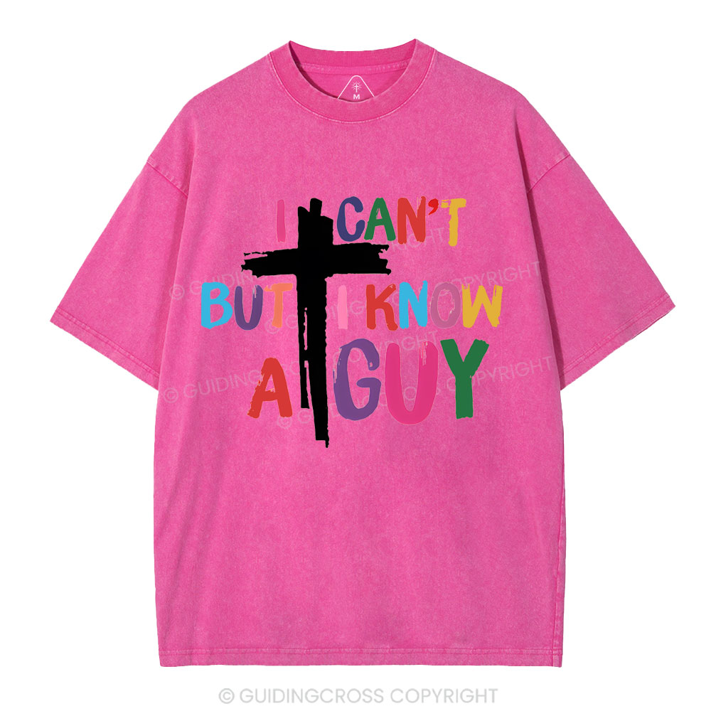 I Can't But I Know A guy  Christian Washed T-Shirt