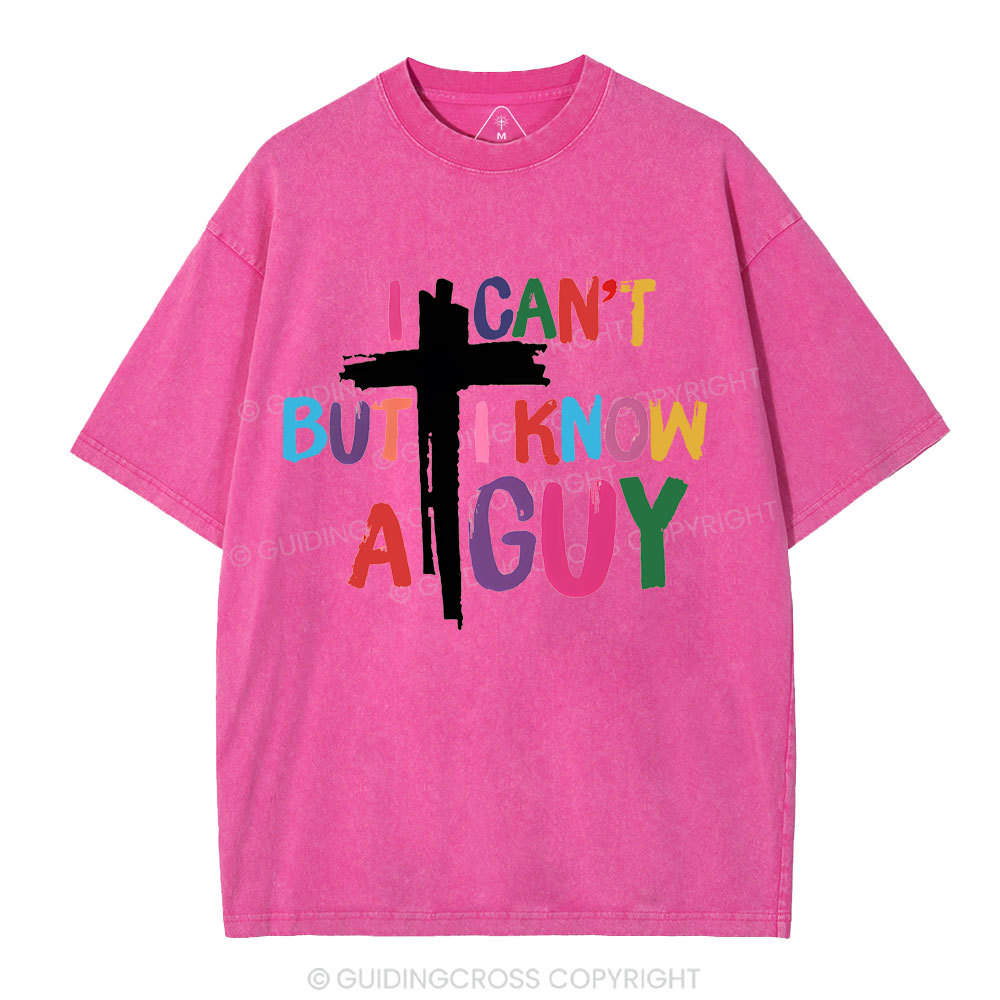 I Can't But I Know A guy  Christian Washed T-Shirt