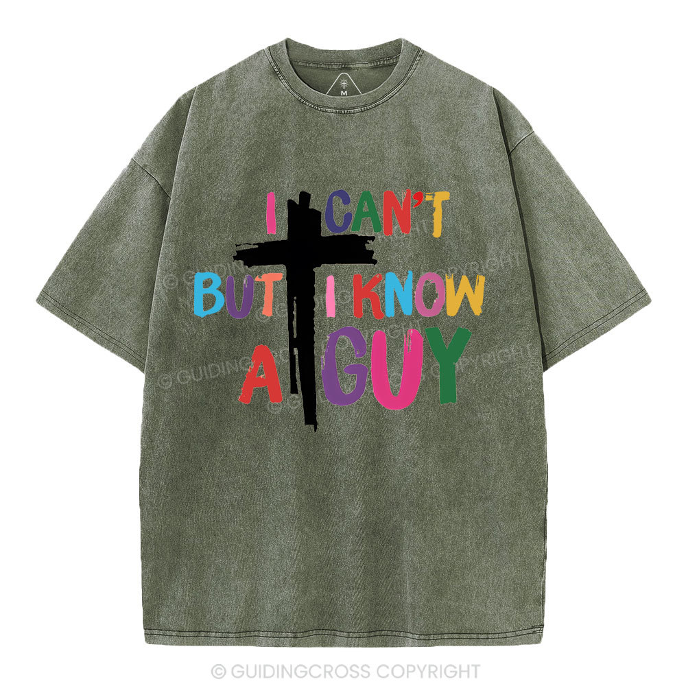 I Can't But I Know A guy  Christian Washed T-Shirt