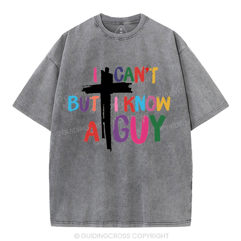 I Can't But I Know A guy  Christian Washed T-Shirt