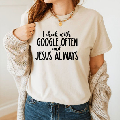 I Check With Google Often And Jesus Always Christian T-Shirt