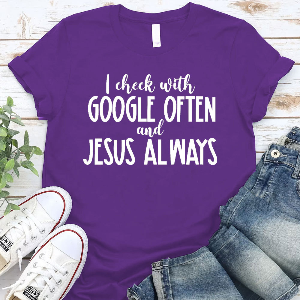 I Check With Google Often And Jesus Always Christian T-Shirt