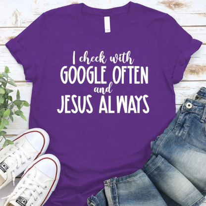 I Check With Google Often And Jesus Always Christian T-Shirt