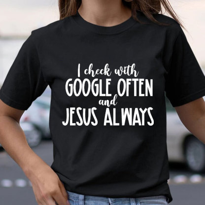 I Check With Google Often And Jesus Always Christian T-Shirt