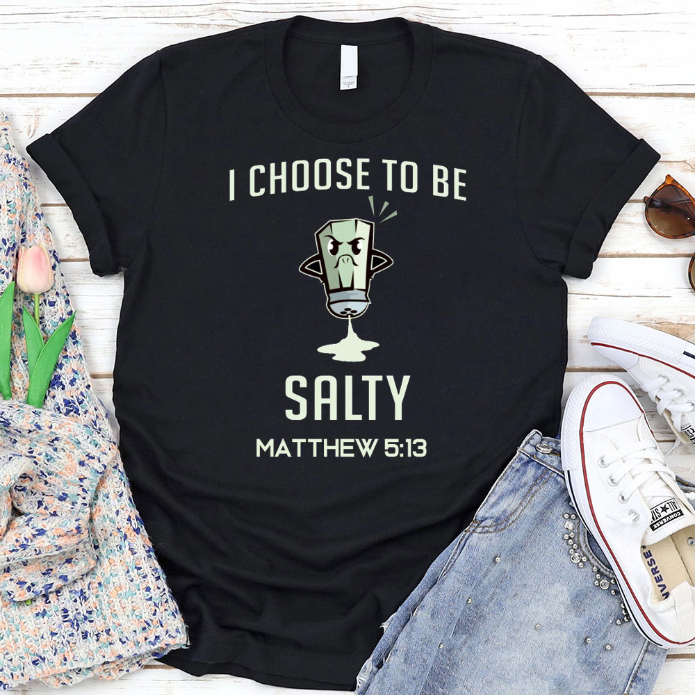 I Choose To Be Salty Funny Chirstian T-Shirt