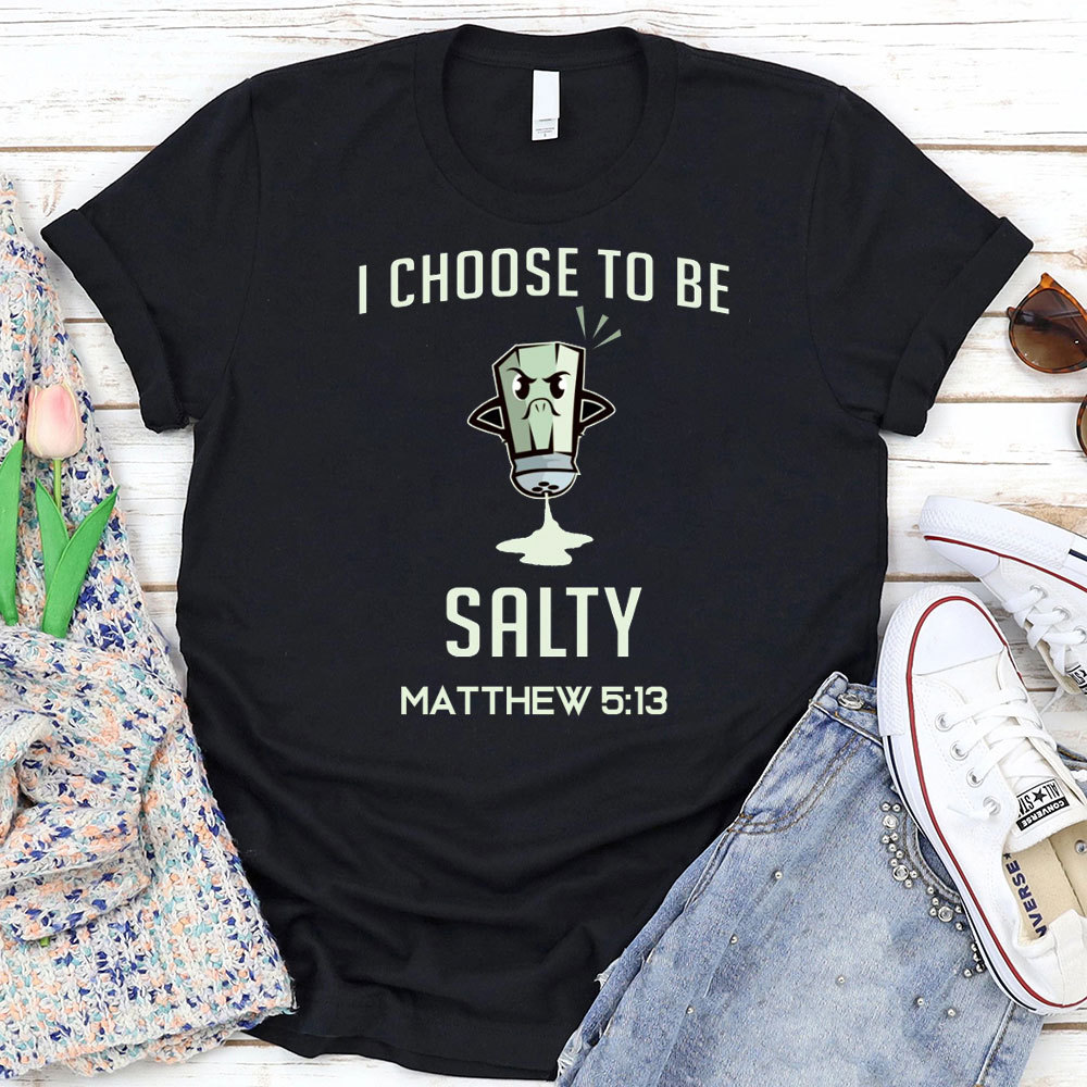 I Choose To Be Salty Funny Chirstian T-Shirt