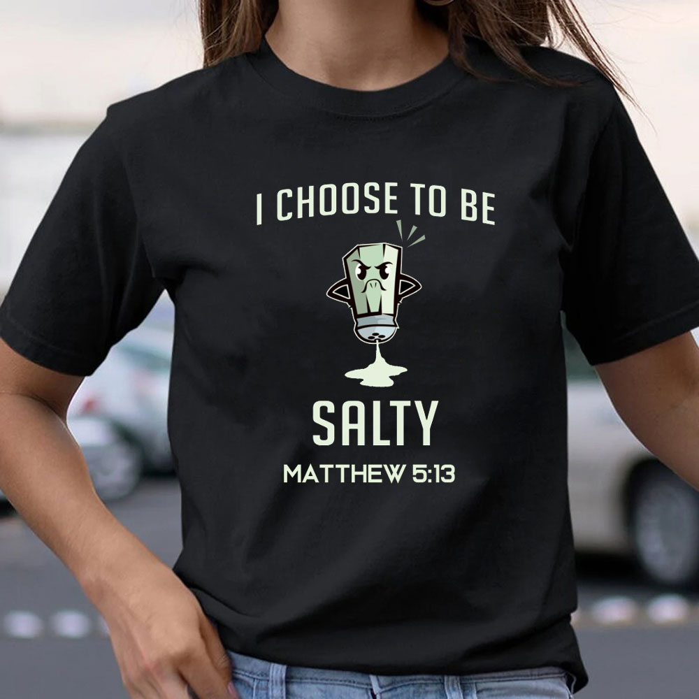 I Choose To Be Salty Funny Chirstian T-Shirt
