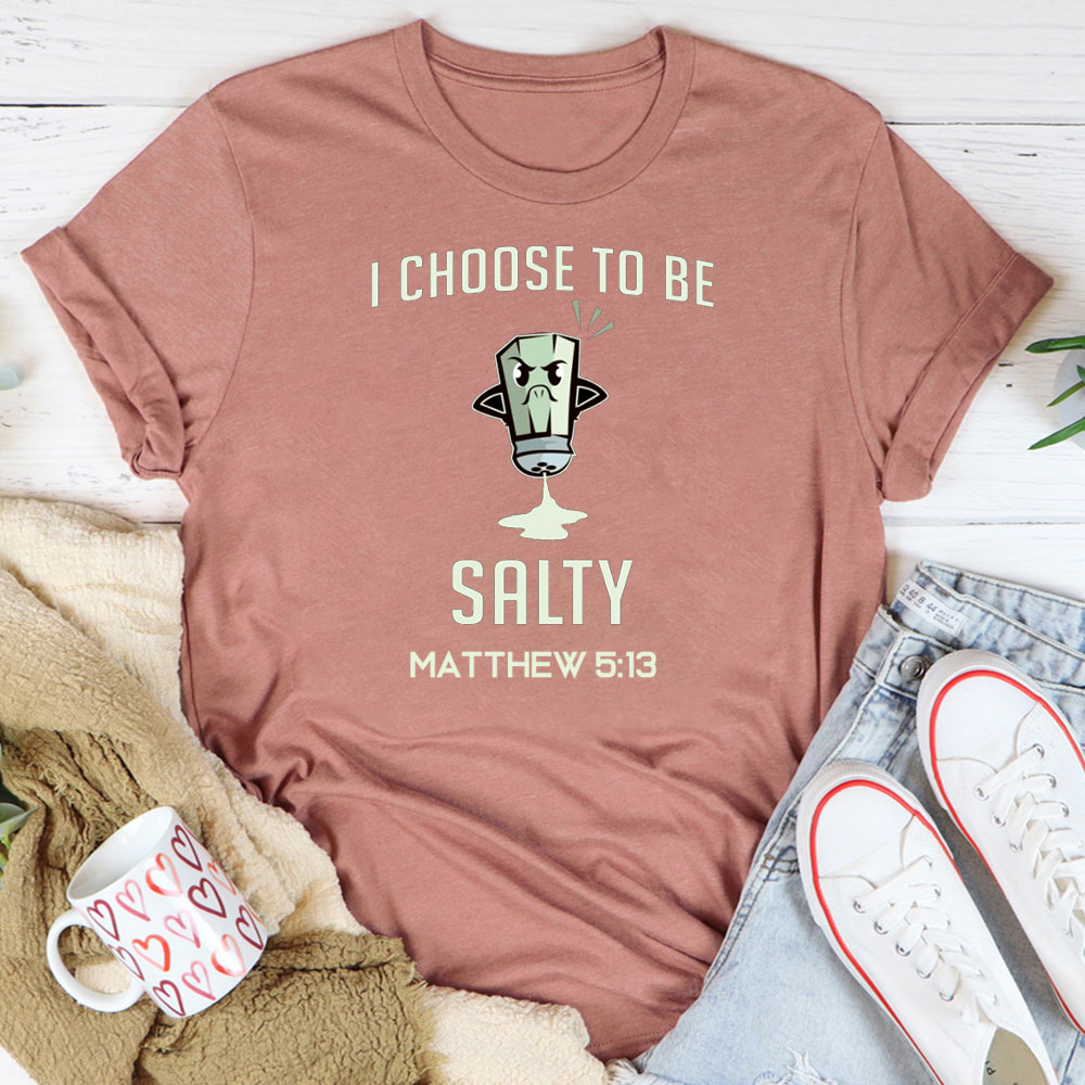 I Choose To Be Salty Funny Chirstian T-Shirt
