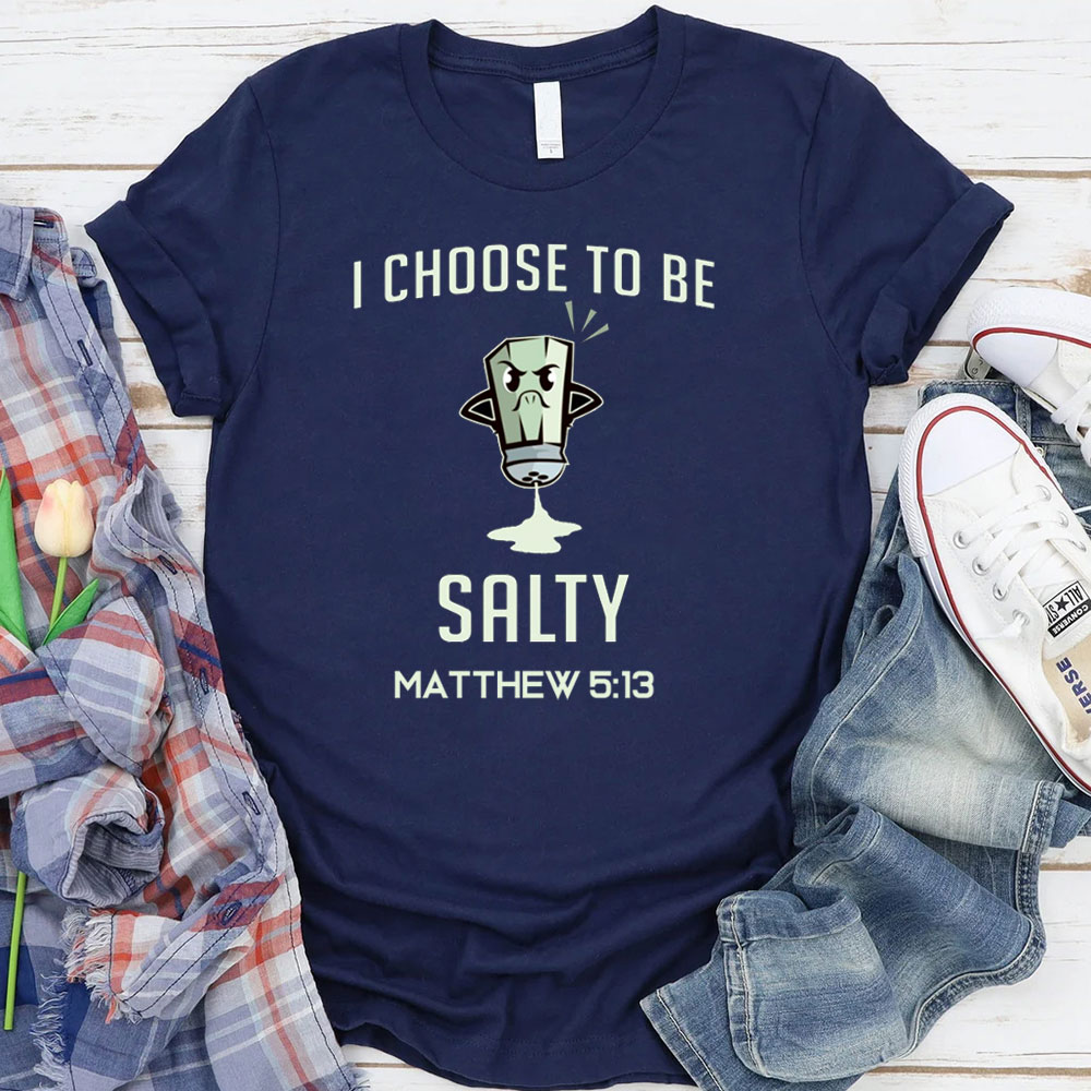 I Choose To Be Salty Funny Chirstian T-Shirt
