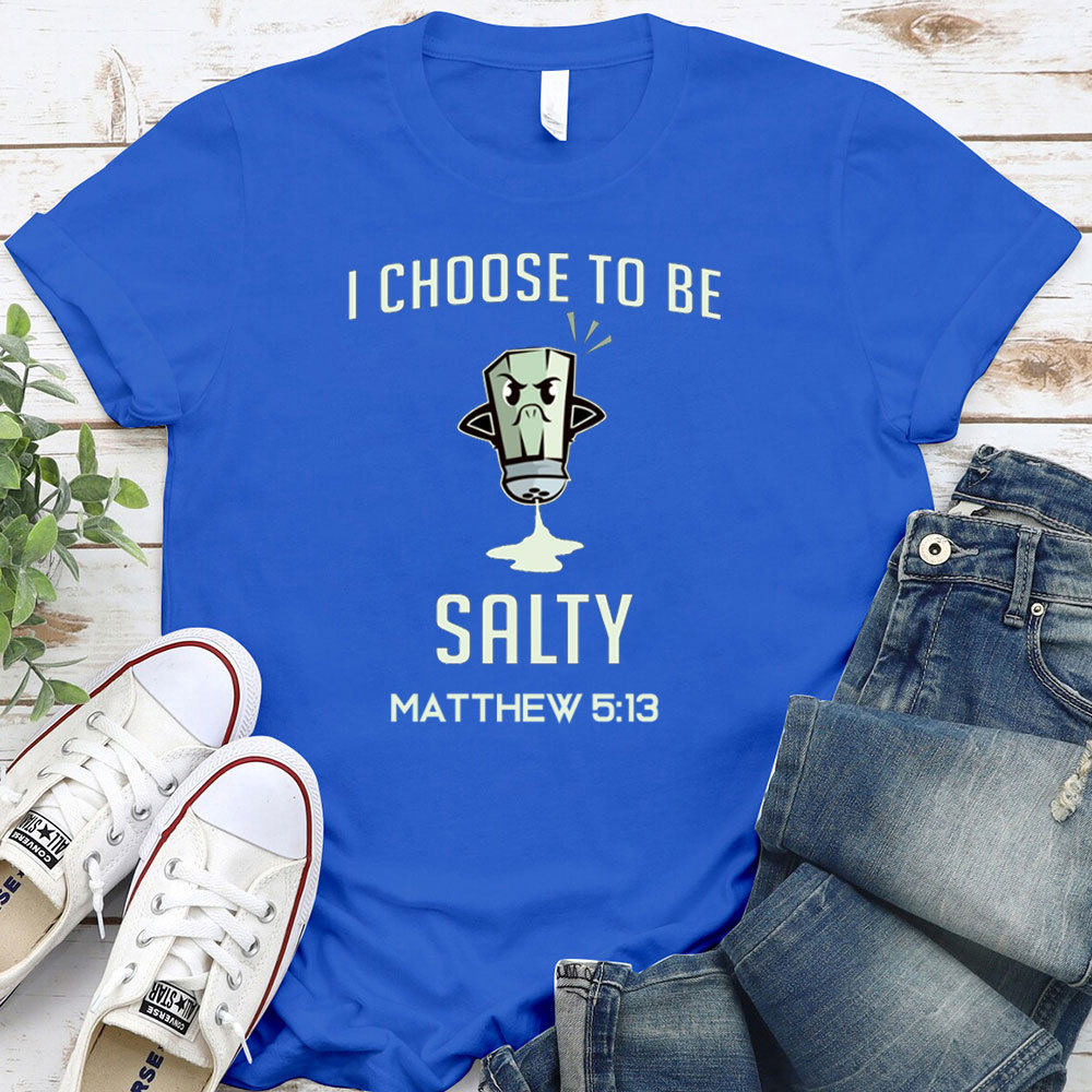 I Choose To Be Salty Funny Chirstian T-Shirt