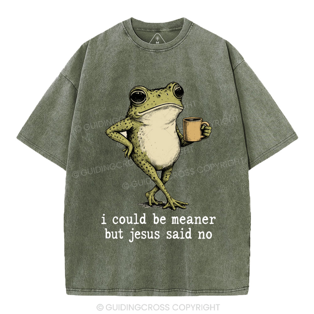 I Could Be Meaner But Jesus Said No Christian Washed T-Shirt