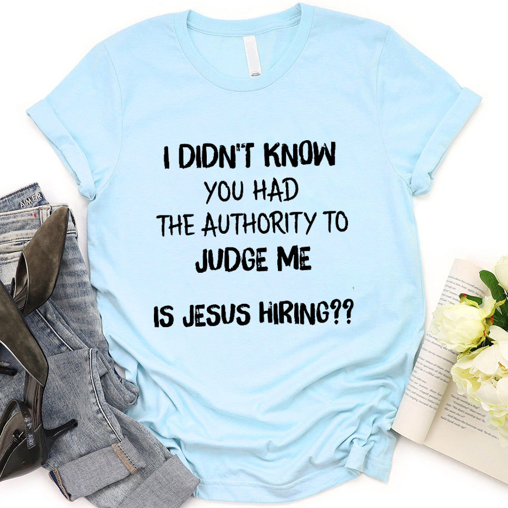 I Did Not Know You Had The Authority To Judge Me Christian T-Shirt