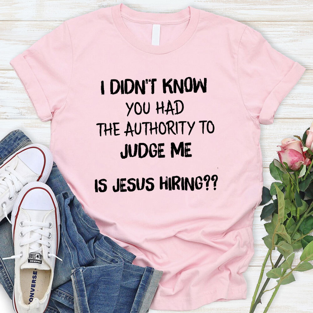I Did Not Know You Had The Authority To Judge Me Christian T-Shirt