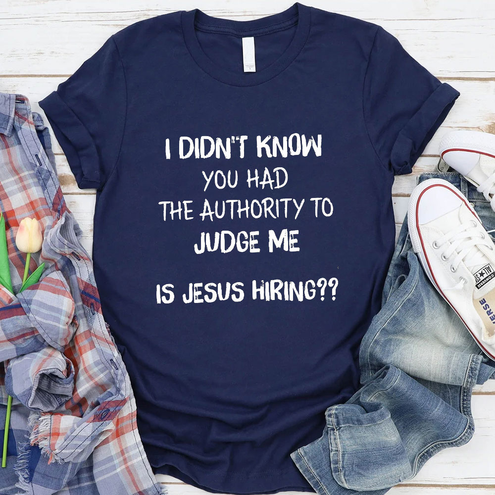 I Did Not Know You Had The Authority To Judge Me Christian T-Shirt