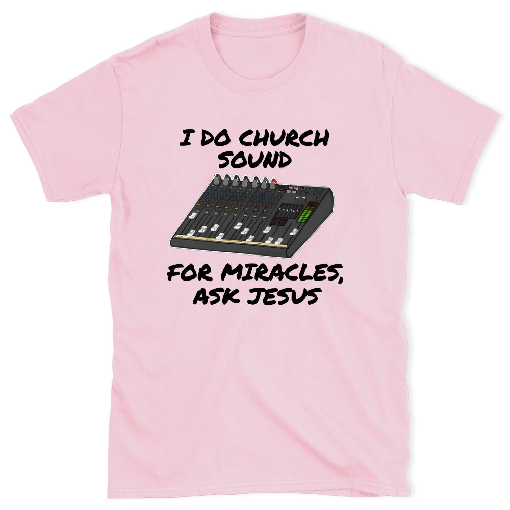 I Do Church For Miracles Ask Jesus Christian T-Shirt