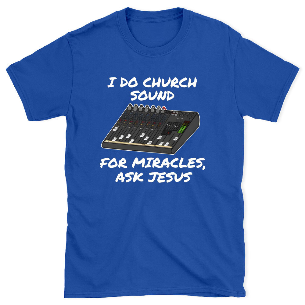 I Do Church For Miracles Ask Jesus Christian T-Shirt