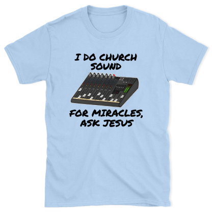 I Do Church For Miracles Ask Jesus Christian T-Shirt