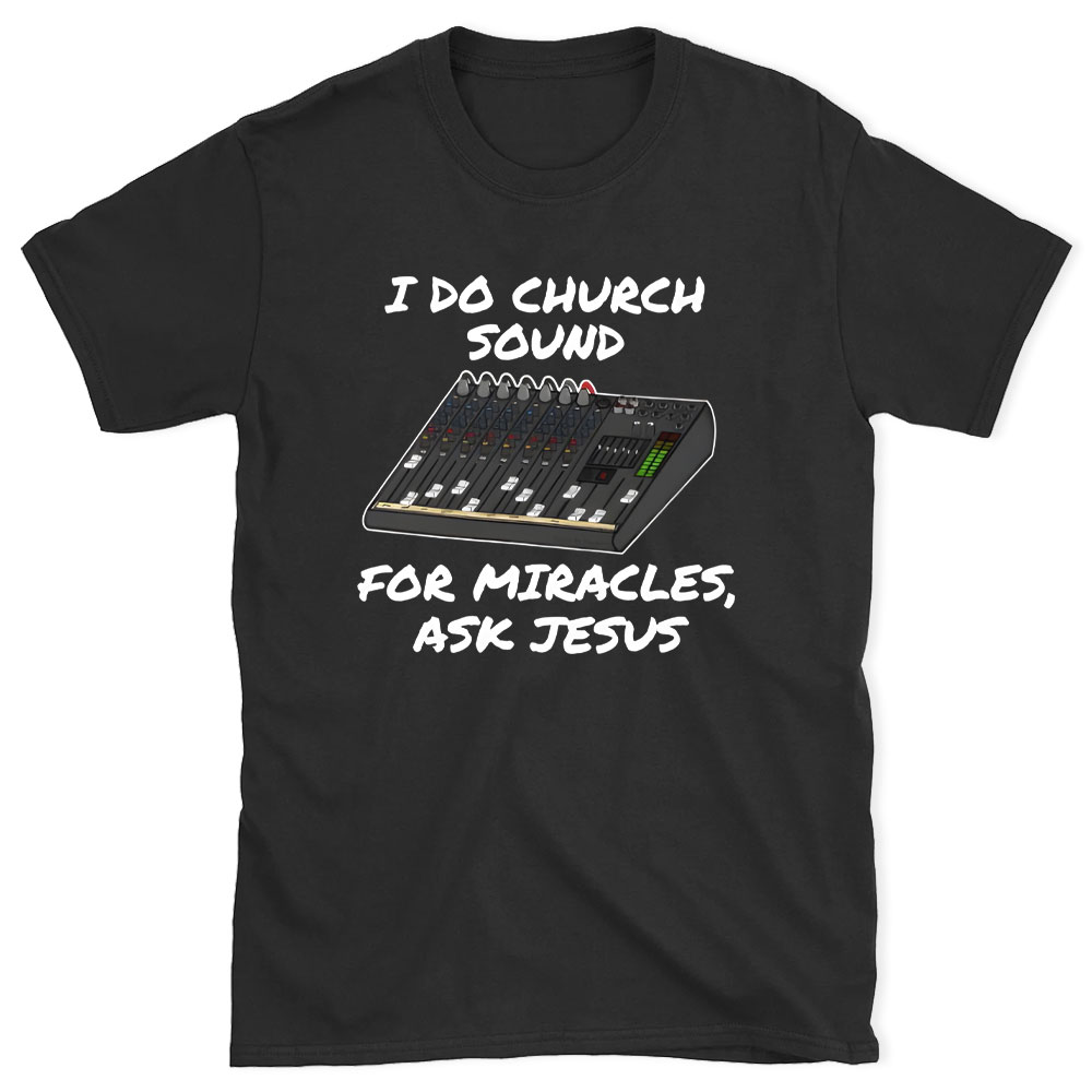 I Do Church For Miracles Ask Jesus Christian T-Shirt