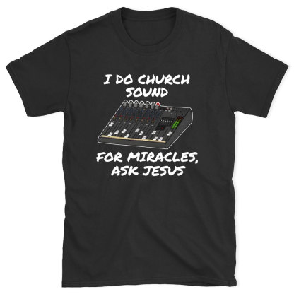 I Do Church For Miracles Ask Jesus Christian T-Shirt