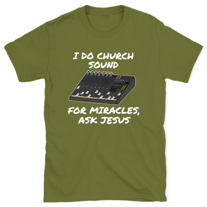 I Do Church For Miracles Ask Jesus Christian T-Shirt