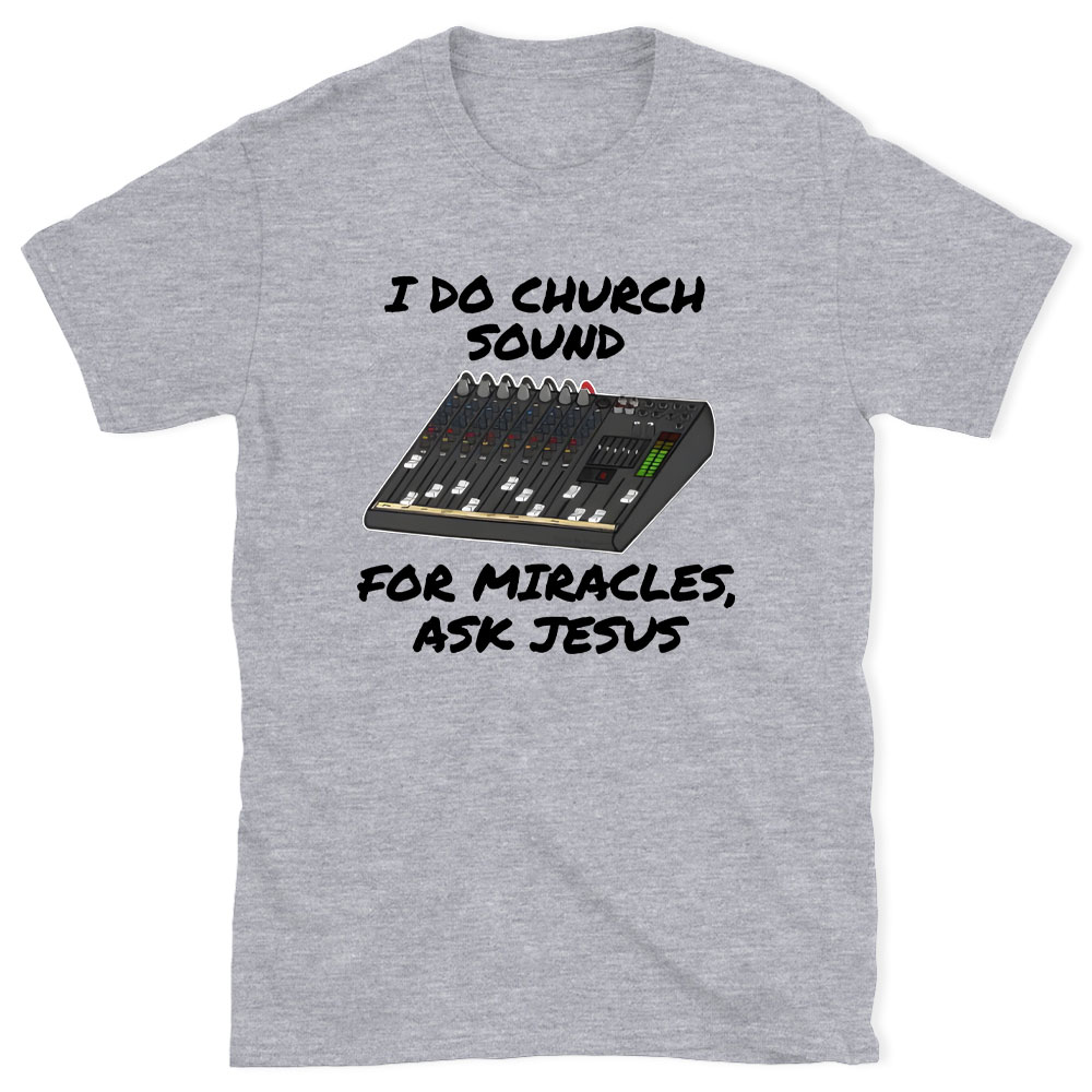 I Do Church For Miracles Ask Jesus Christian T-Shirt
