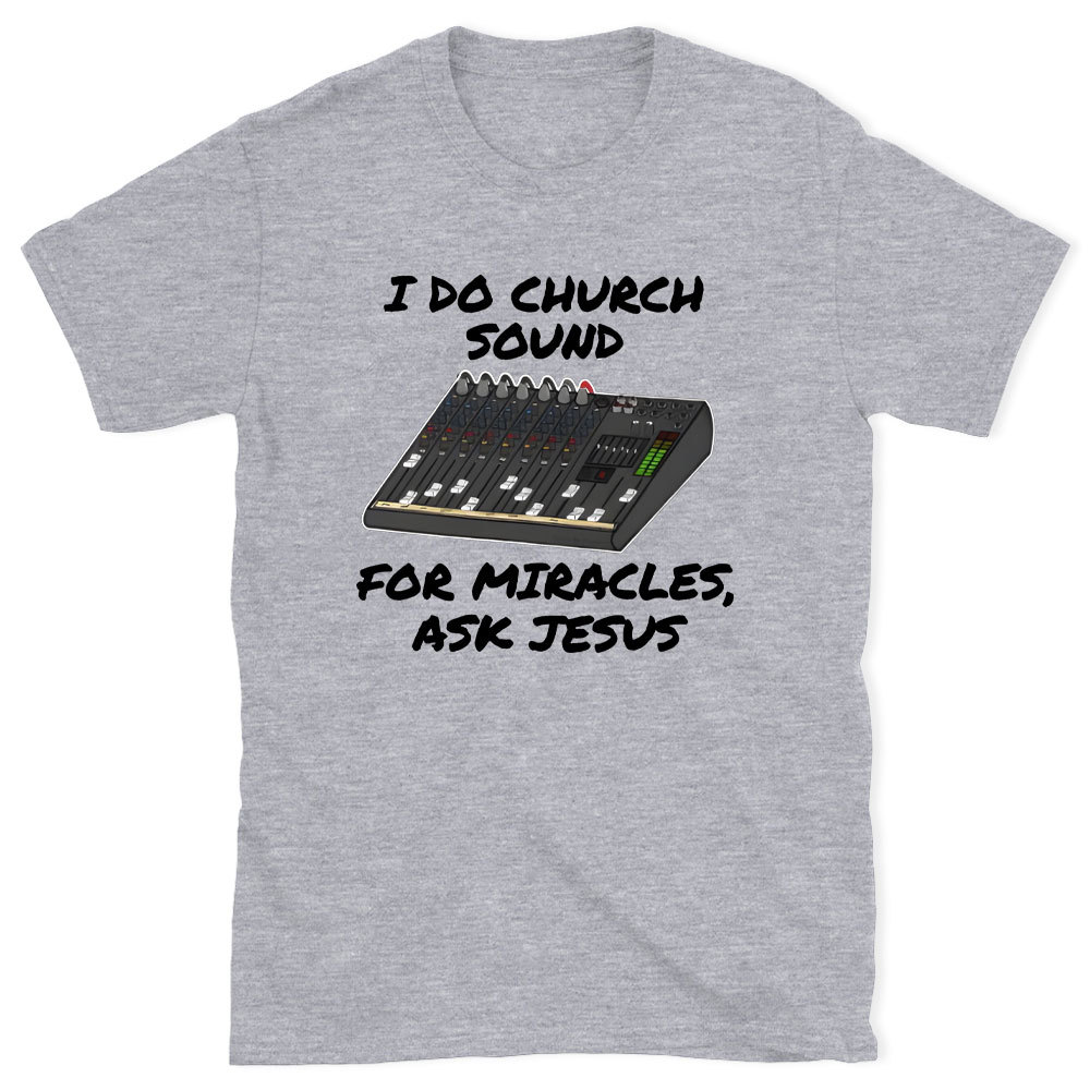 I Do Church For Miracles Ask Jesus Christian T-Shirt