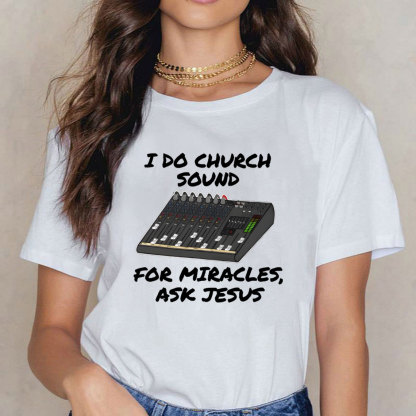 I Do Church For Miracles Ask Jesus Christian T-Shirt