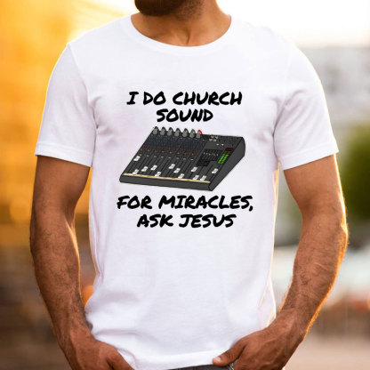 I Do Church For Miracles Ask Jesus Christian T-Shirt