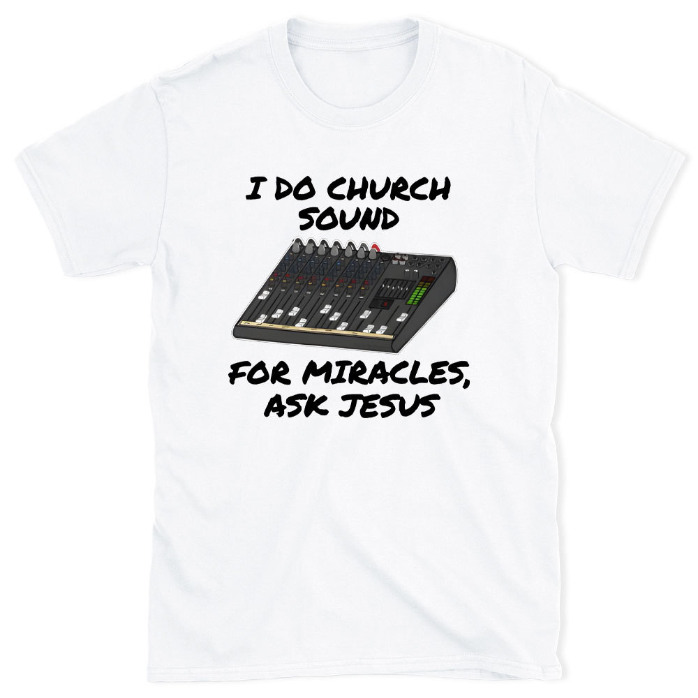 I Do Church For Miracles Ask Jesus Christian T-Shirt