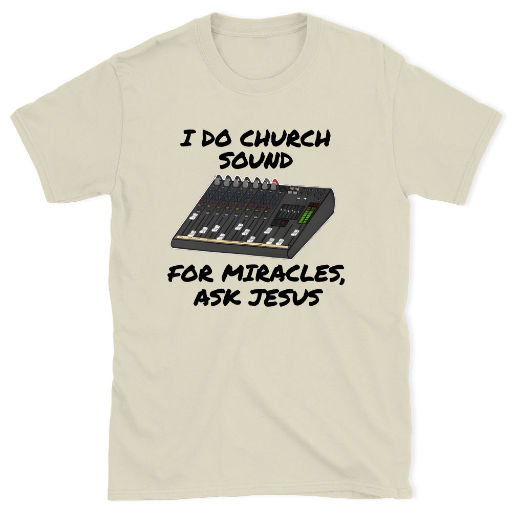 I Do Church For Miracles Ask Jesus Christian T-Shirt